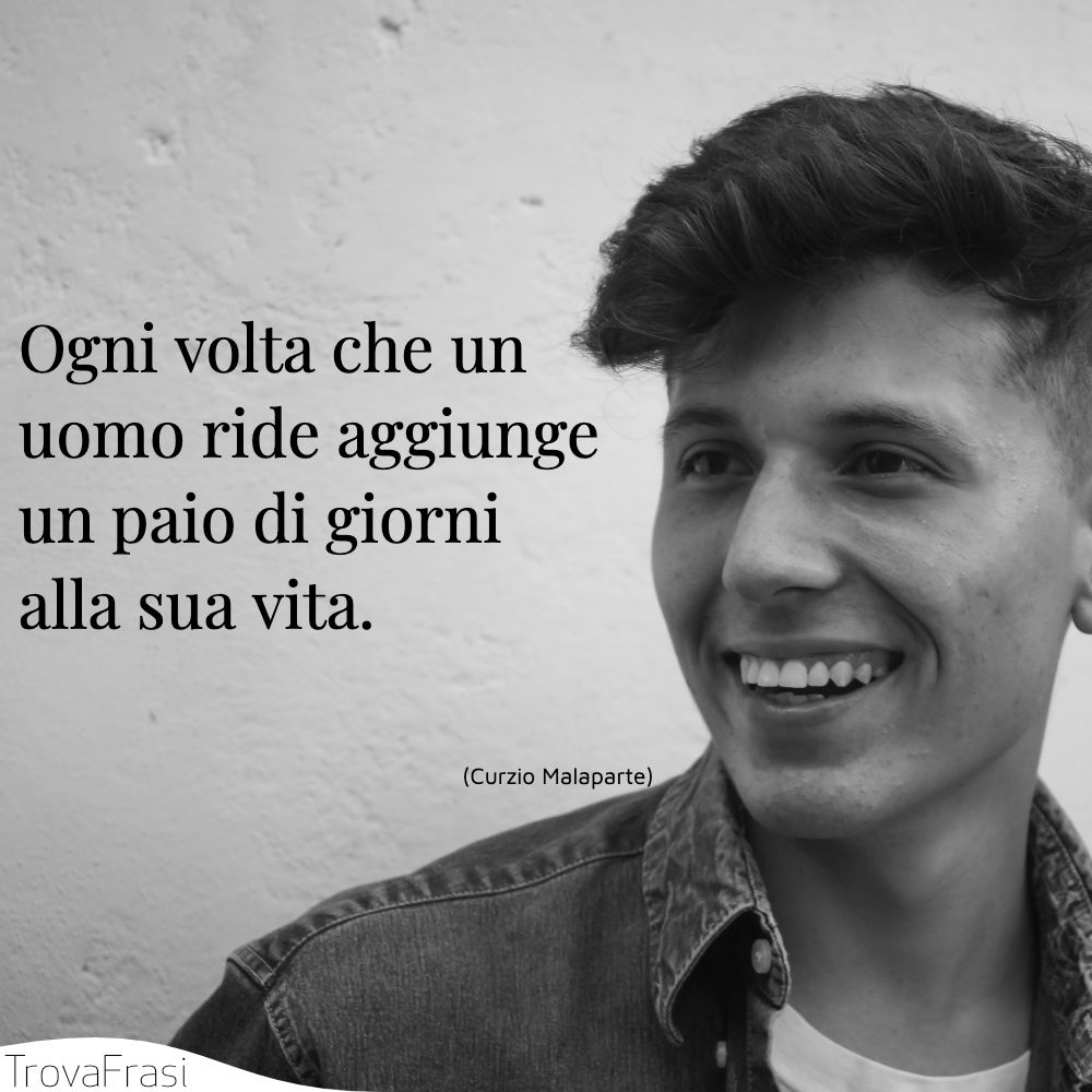 Ogni volta che un uomo ride aggiunge un paio di giorni alla sua vita.