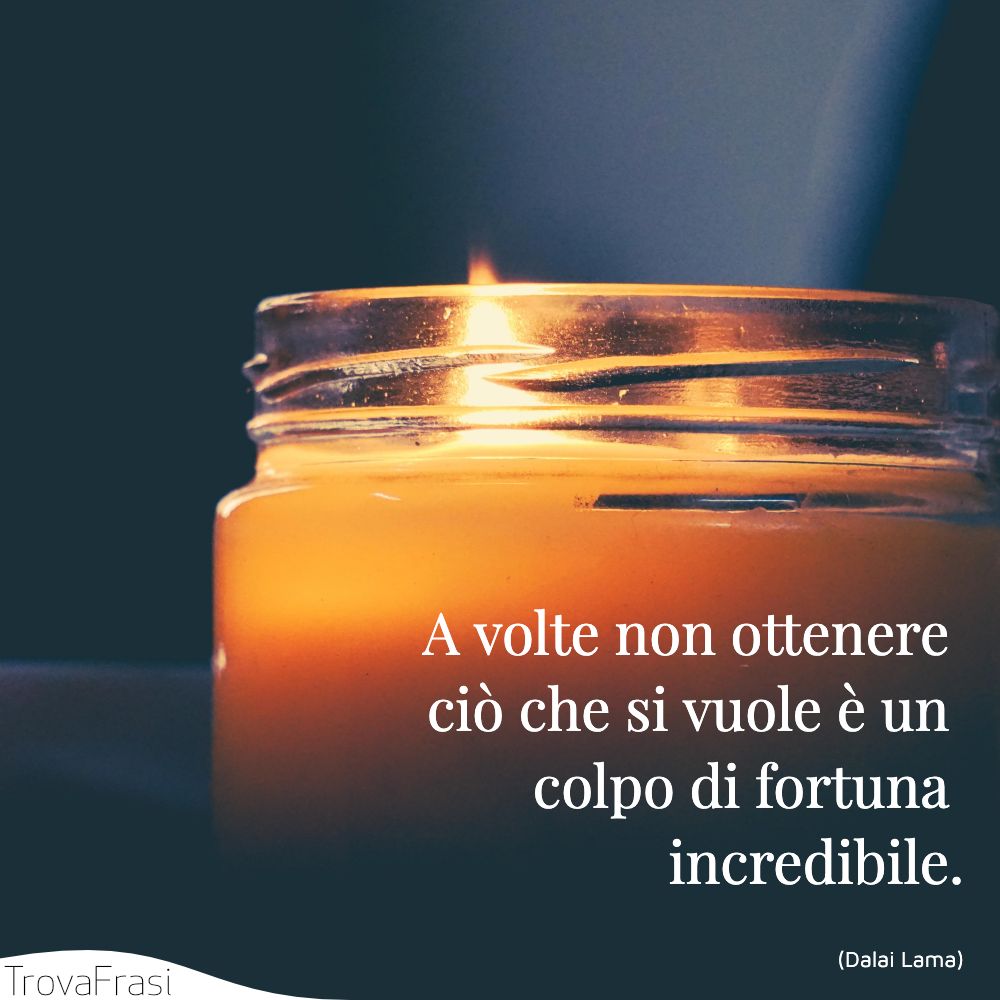 A volte non ottenere ciò che si vuole è un colpo di fortuna incredibile.