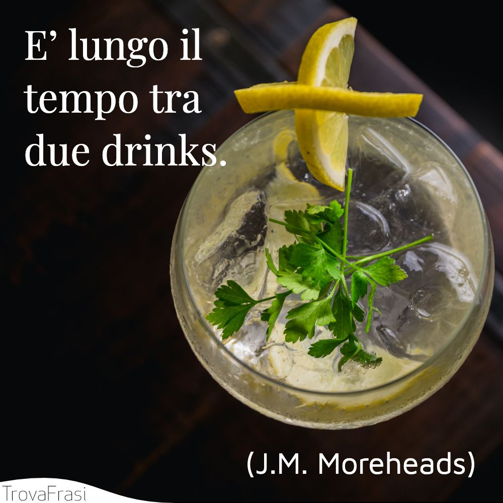 E’ lungo il tempo tra due drinks.