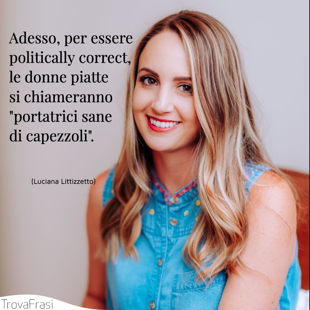 Adesso, per essere politically correct, le donne piatte si chiameranno portatrici sane di capezzoli.