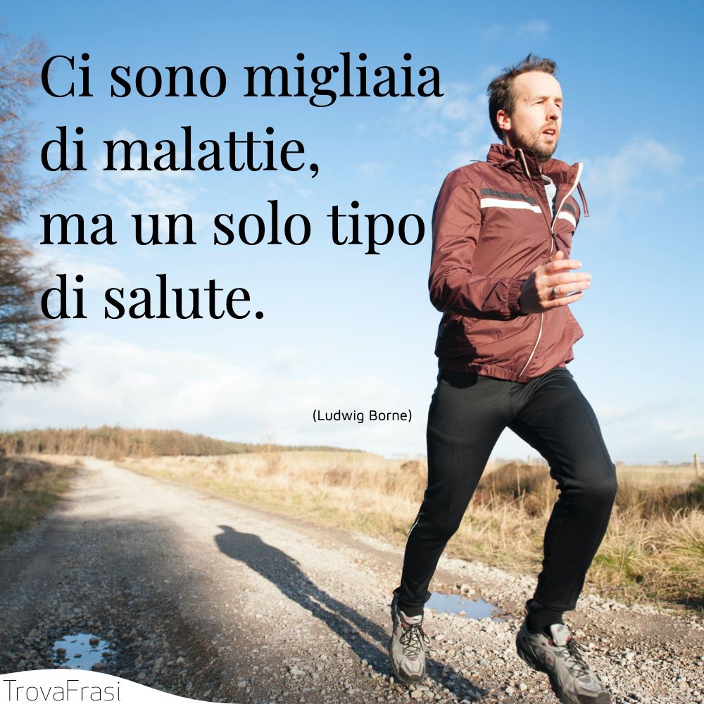 Ci sono migliaia di malattie, ma un solo tipo di salute.