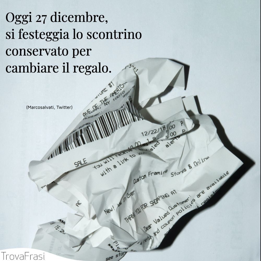 Oggi 27 dicembre, si festeggia lo scontrino conservato per cambiare il regalo.
