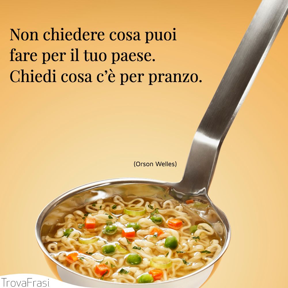 Non chiedere cosa puoi fare per il tuo paese. Chiedi cosa c’è per pranzo.