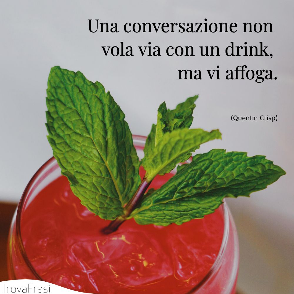 Una conversazione non vola via con un drink, ma vi affoga.