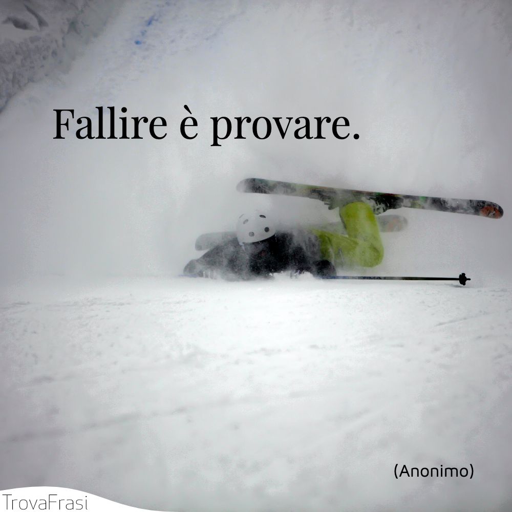 Fallire è provare.