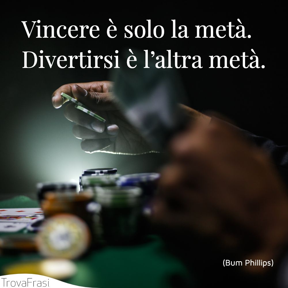 Vincere è solo la metà. Divertirsi è l’altra metà.