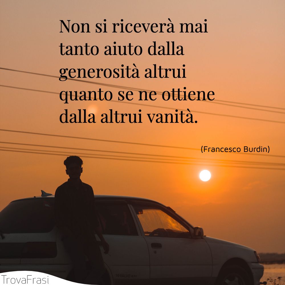 Non Ha Simpatia Per Il Prossimo Frasi sulla generosità e l'amore per il prossimo - TrovaFrasi