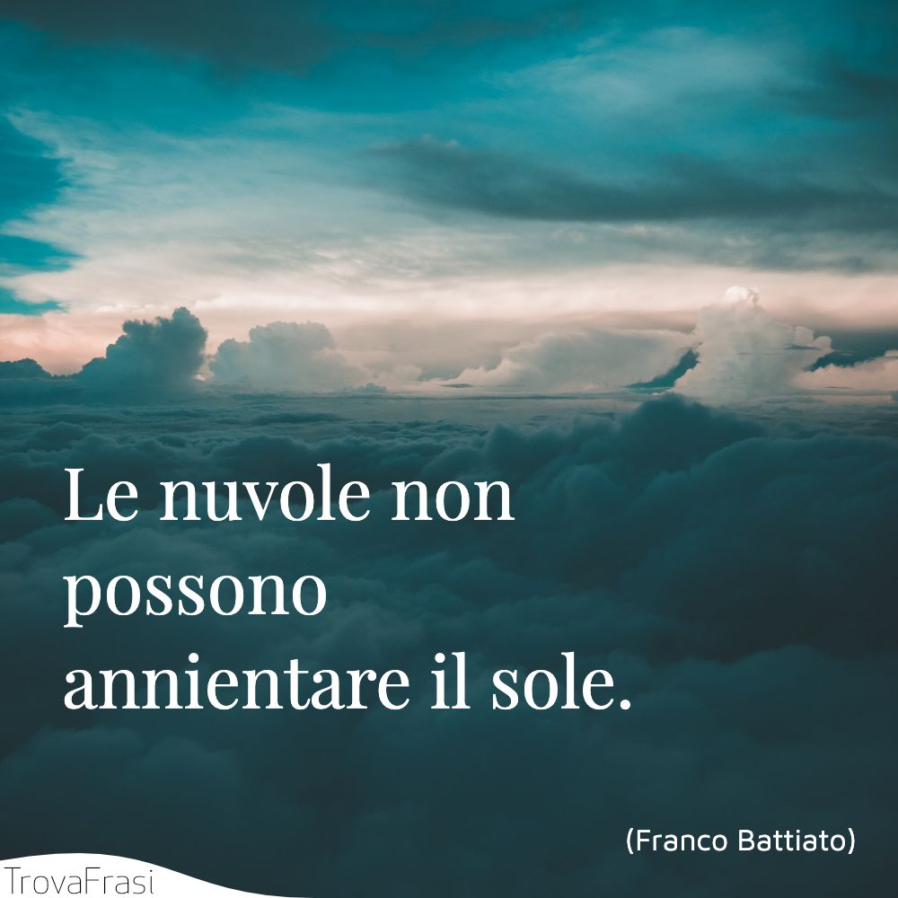 Le nuvole non possono annientare il sole.