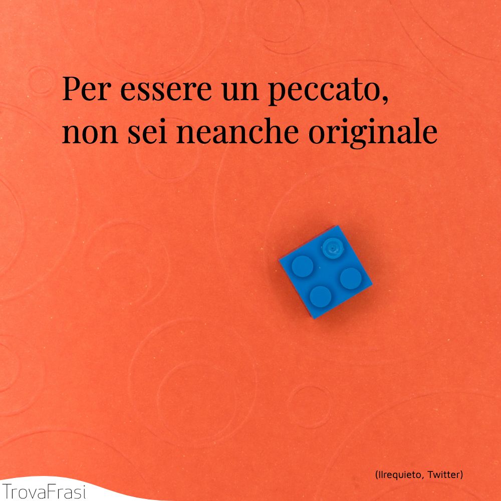 Per essere un peccato, non sei neanche originale