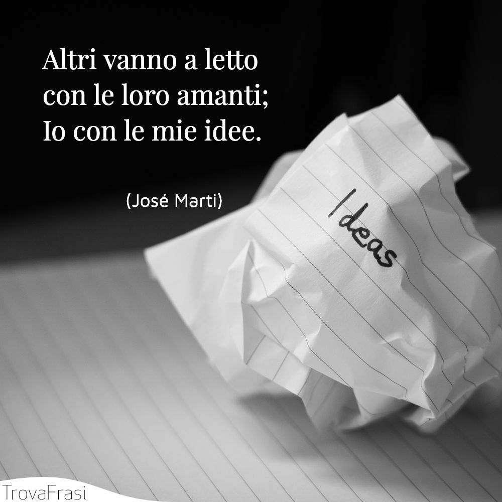 Altri vanno a letto con le loro amanti; Io con le mie idee.