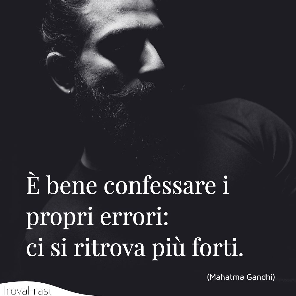 È bene confessare i propri errori: ci si ritrova più forti.