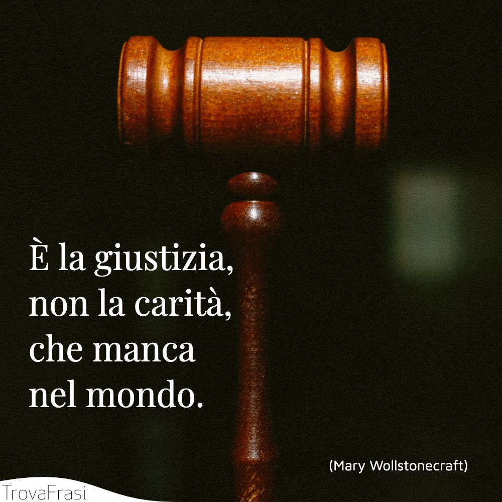 È la giustizia, non la carità, che manca nel mondo.