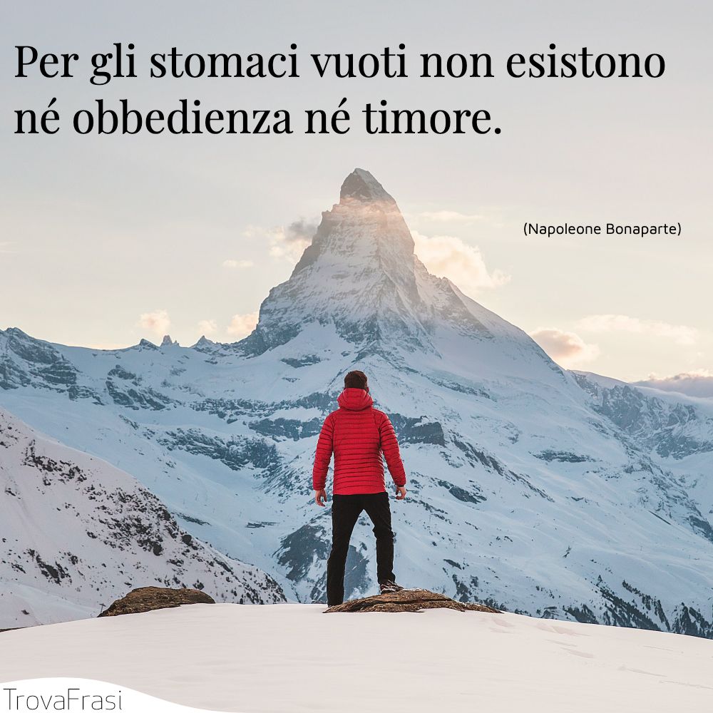 Per gli stomaci vuoti non esistono né obbedienza né timore.