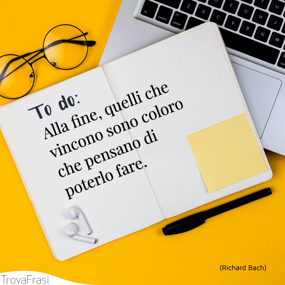 Alla fine, quelli che vincono sono coloro che pensano di poterlo fare.