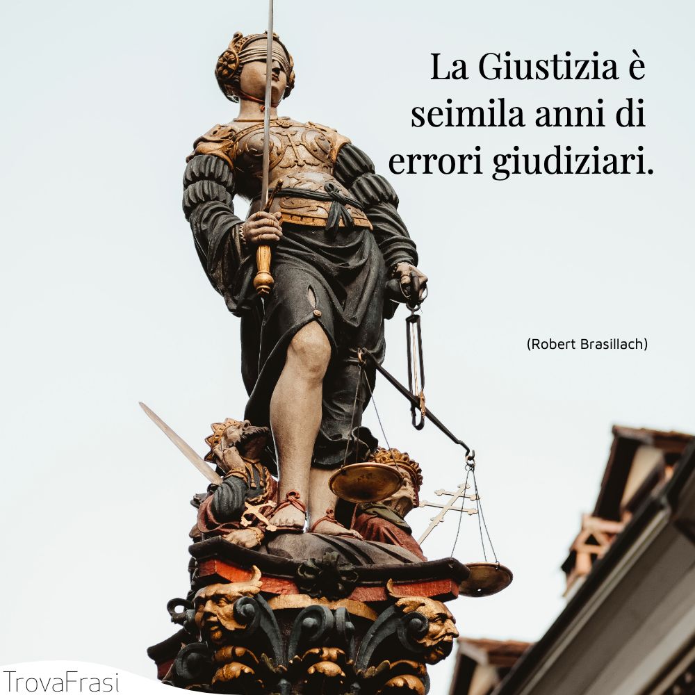 La Giustizia è seimila anni di errori giudiziari.