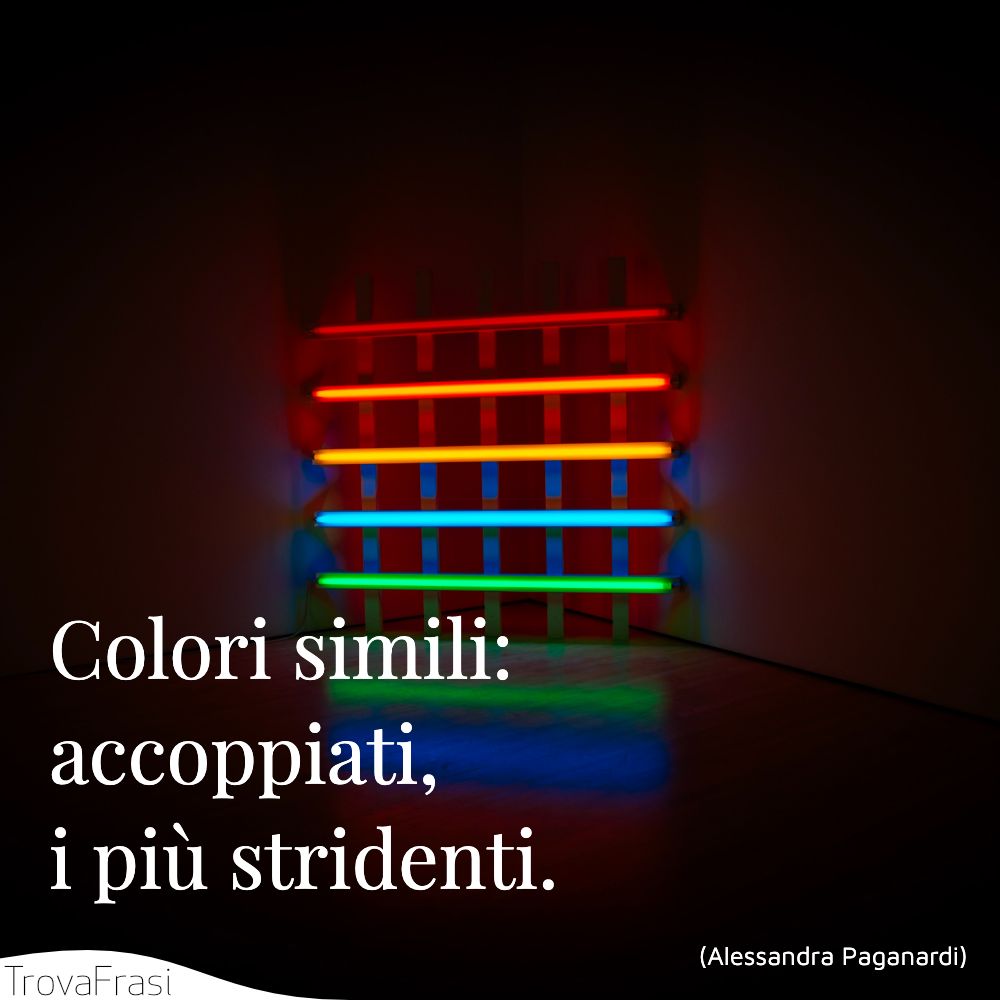 Colori simili: accoppiati, i più stridenti.