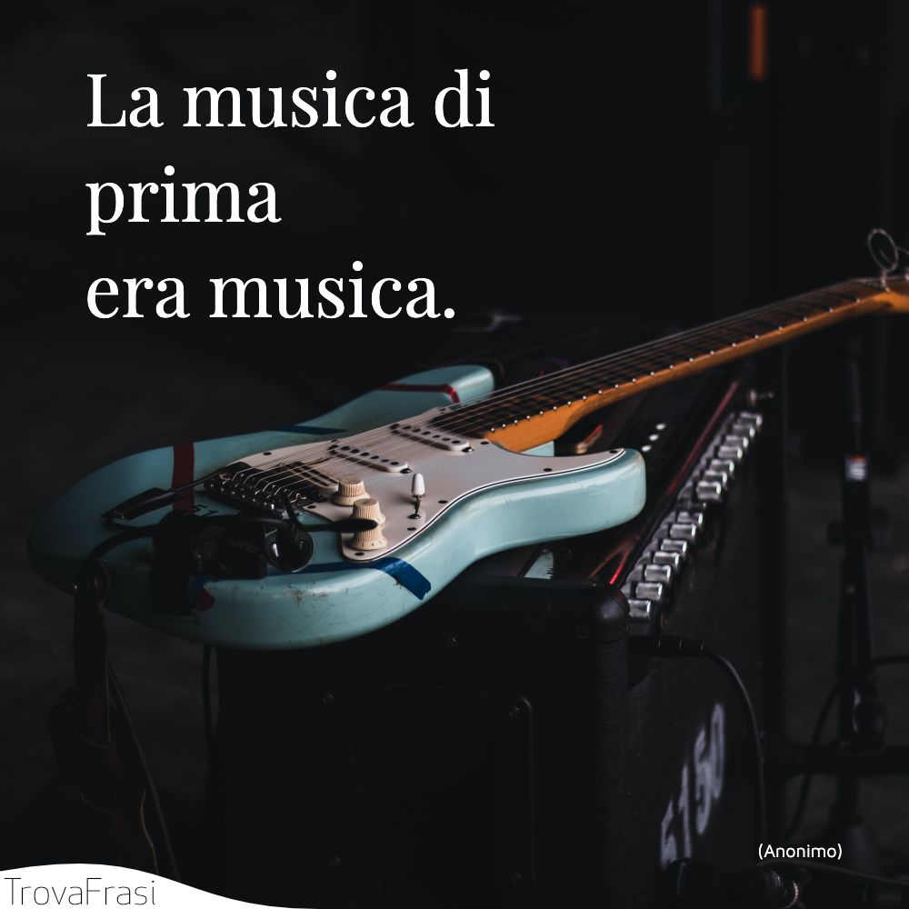 La musica di prima era musica.