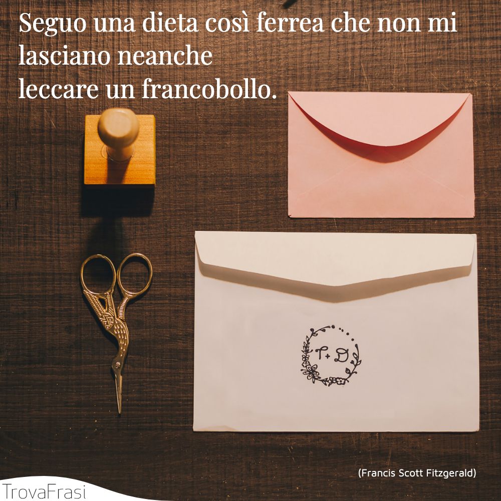 Seguo una dieta così ferrea che non mi lasciano neanche leccare un francobollo.