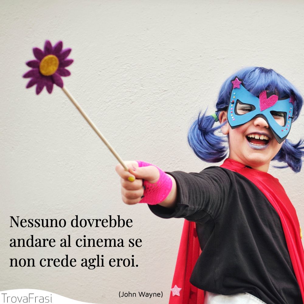 Nessuno dovrebbe andare al cinema se non crede agli eroi.