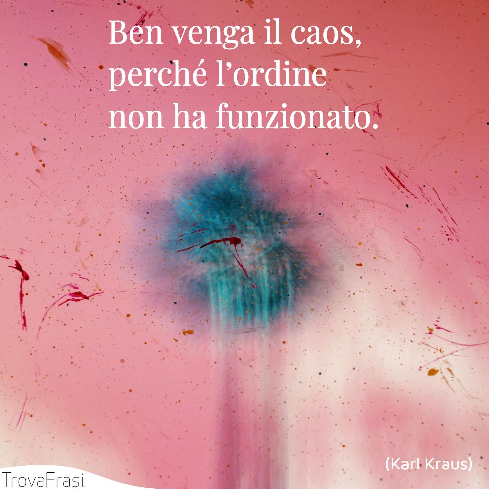 Ben venga il caos, perché l’ordine non ha funzionato.