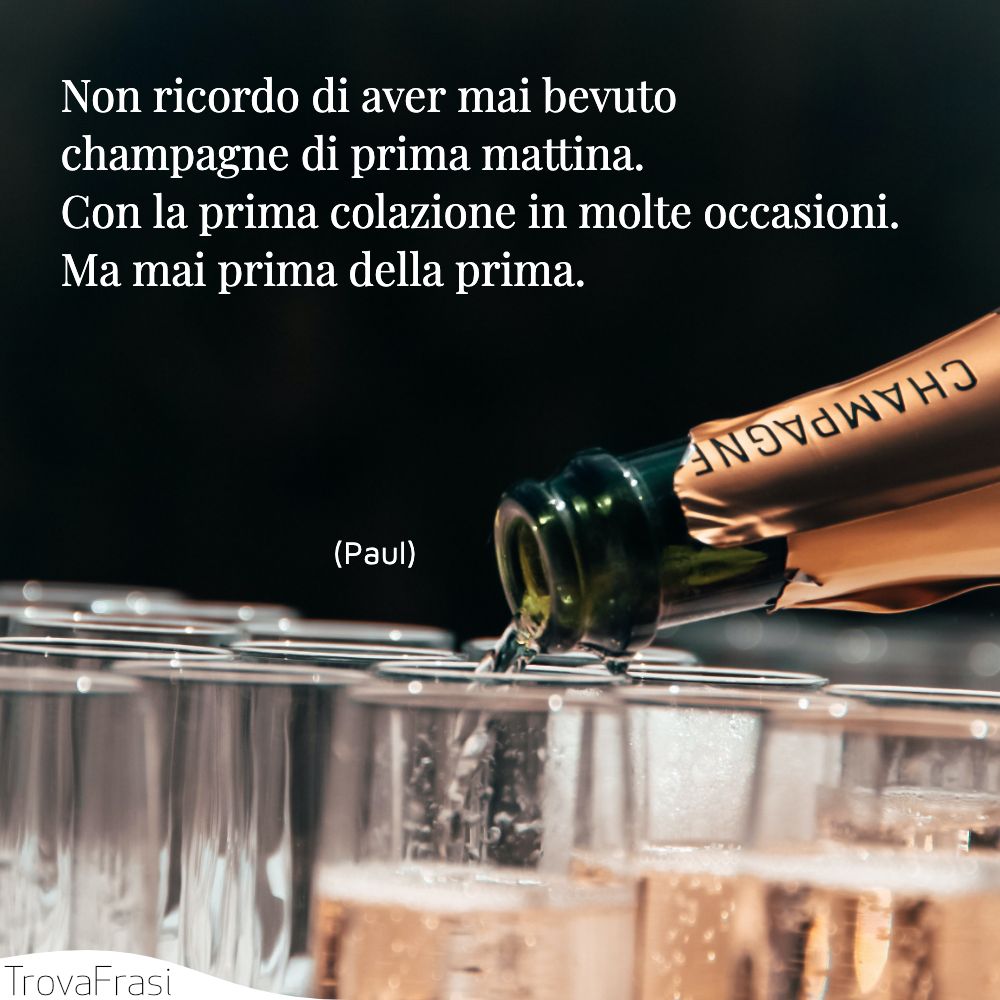 Non ricordo di aver mai bevuto champagne di prima mattina. Con la prima colazione in molte occasioni. Ma mai prima della prima.