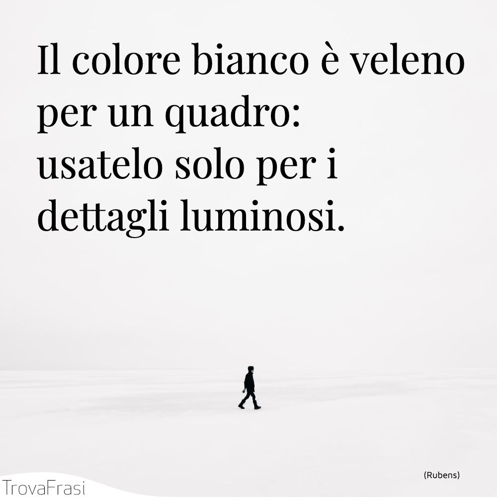 Il colore bianco è veleno per un quadro: usatelo solo per i dettagli luminosi.
