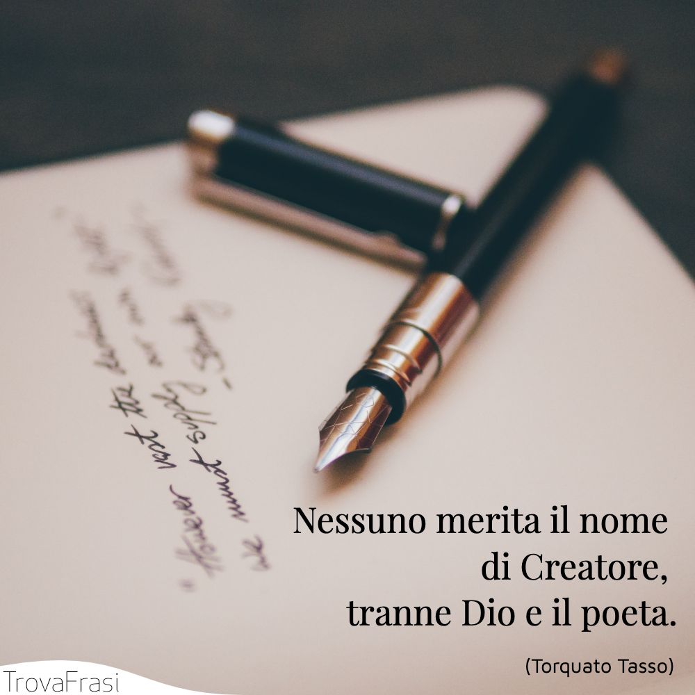 Nessuno merita il nome di Creatore, tranne Dio e il poeta.