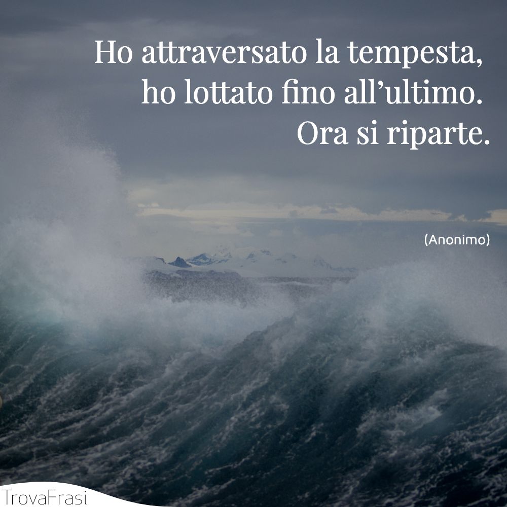 Ho attraversato la tempesta, ho lottato fino all’ultimo. Ora si riparte.