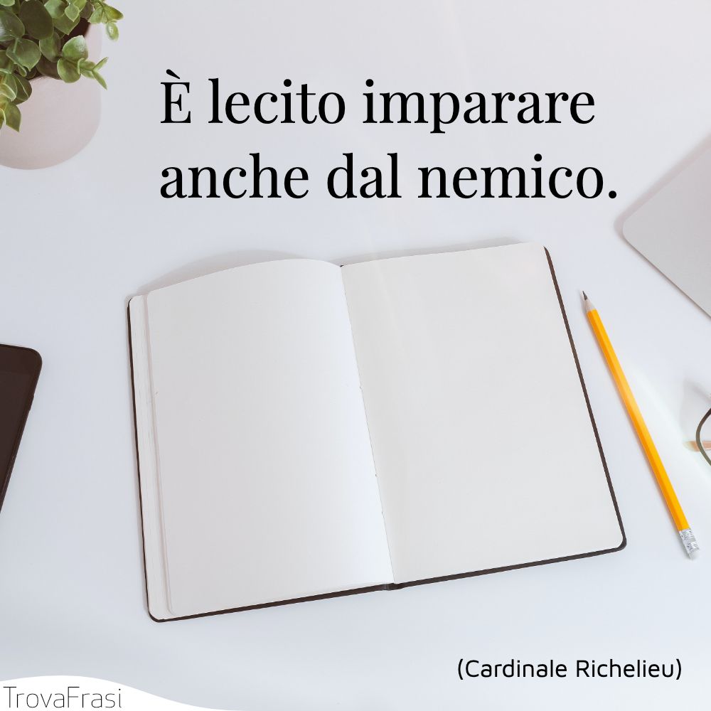 È lecito imparare anche dal nemico.