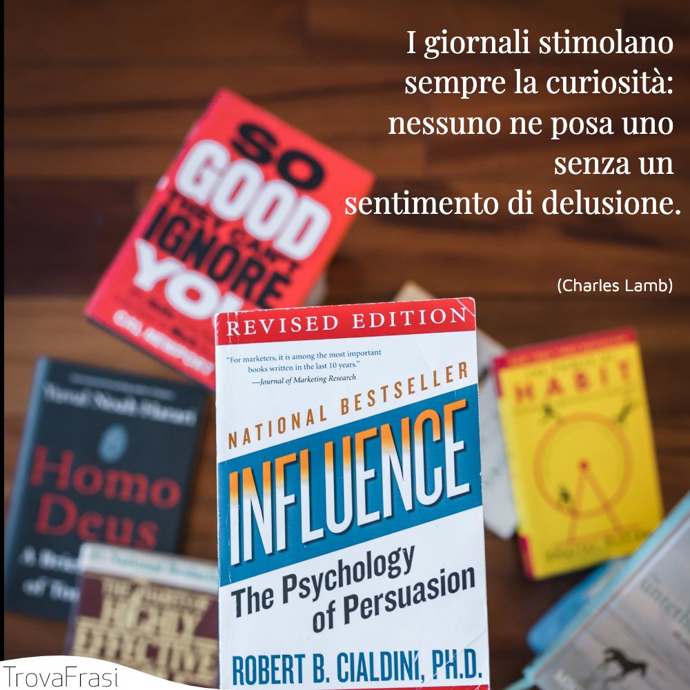 I giornali stimolano sempre la curiosità: nessuno ne posa uno senza un sentimento di delusione.