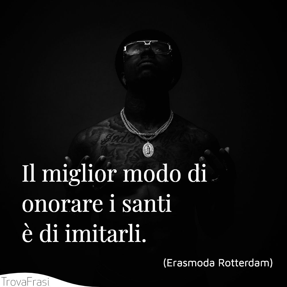 Il miglior modo di onorare i santi è di imitarli.