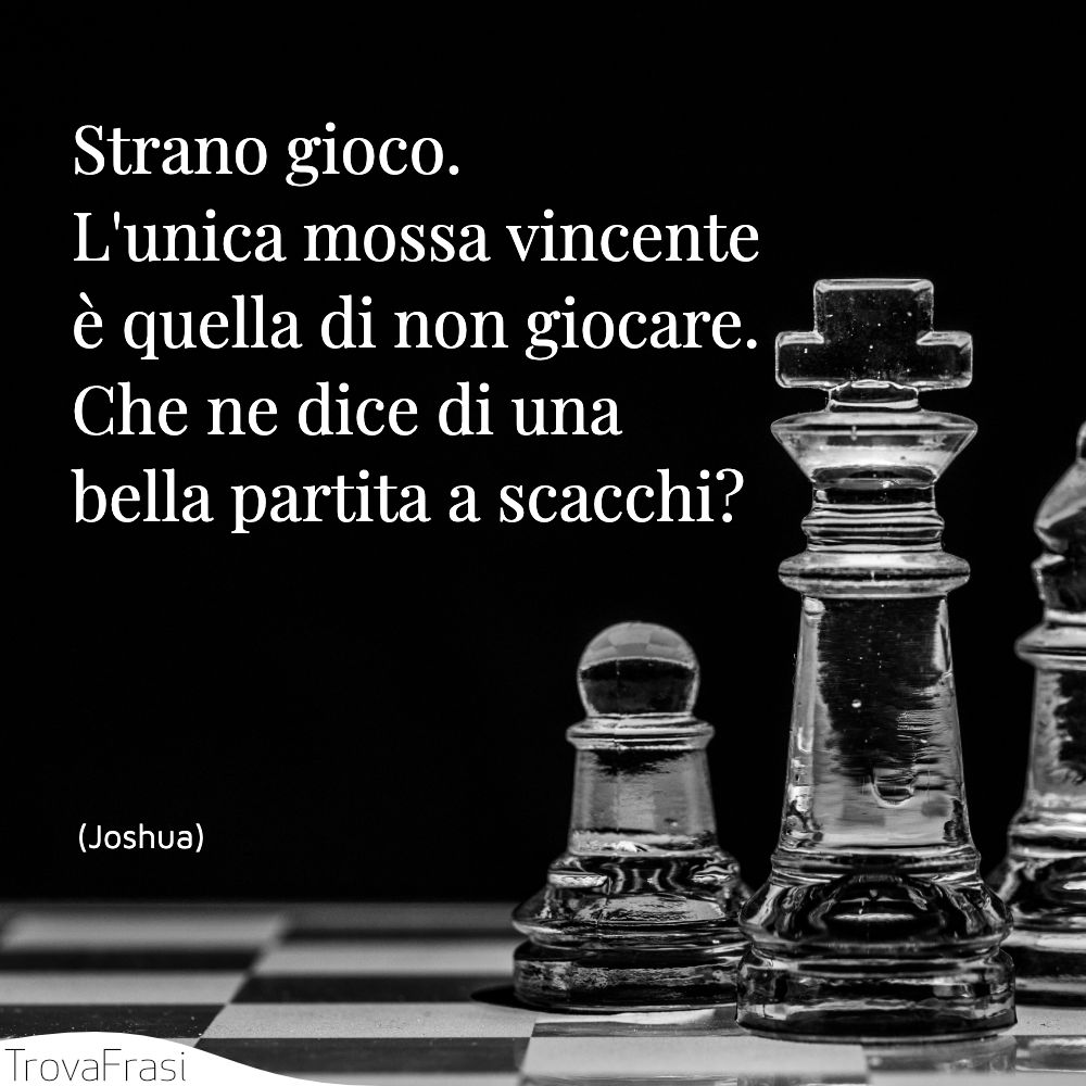 Strano gioco. L'unica mossa vincente è quella di non giocare. Che ne dice di una bella partita a scacchi?