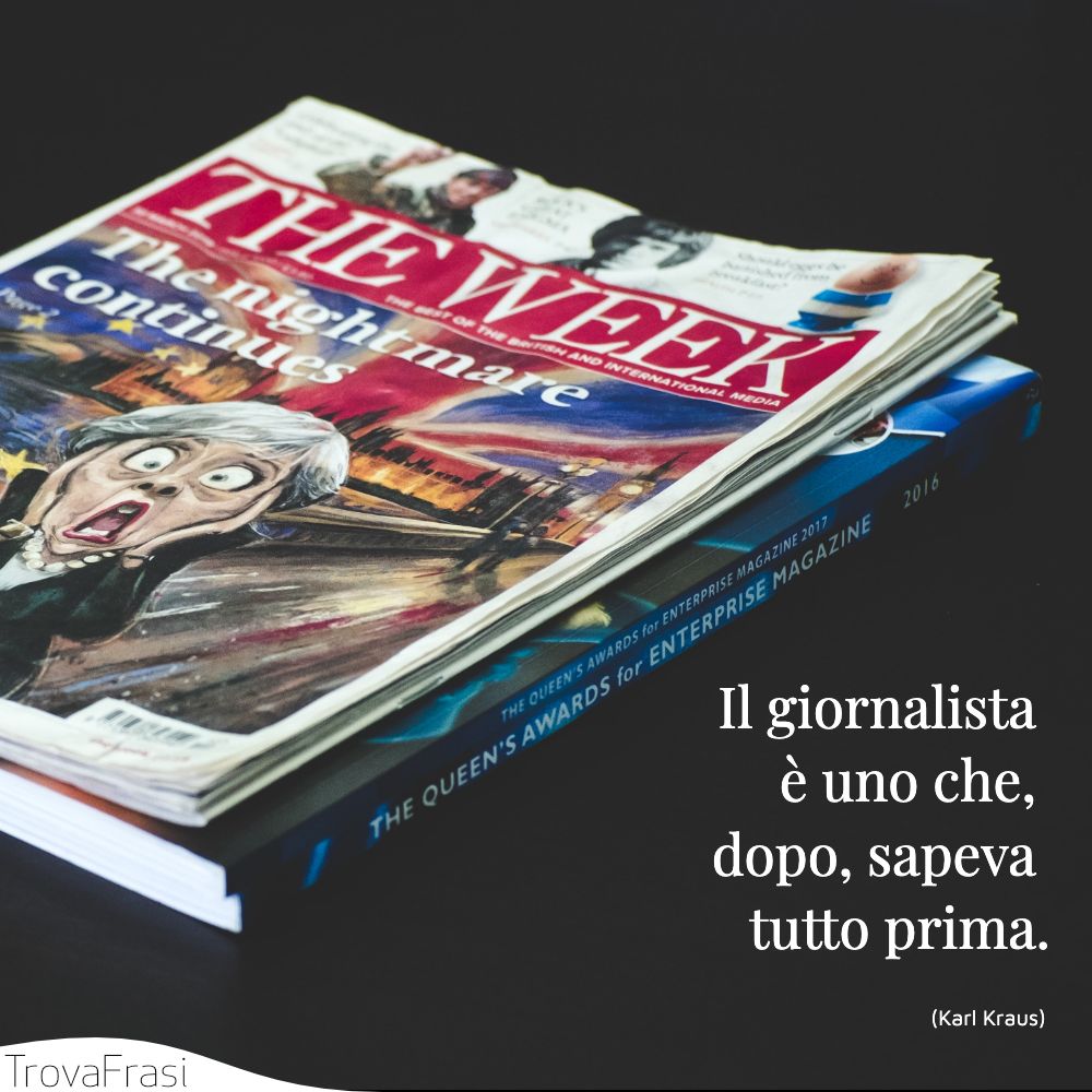 Il giornalista è uno che, dopo, sapeva tutto prima.
