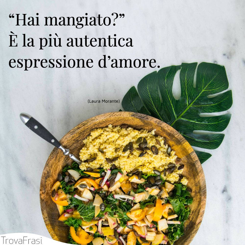 “Hai mangiato?” È la più autentica espressione d’amore.