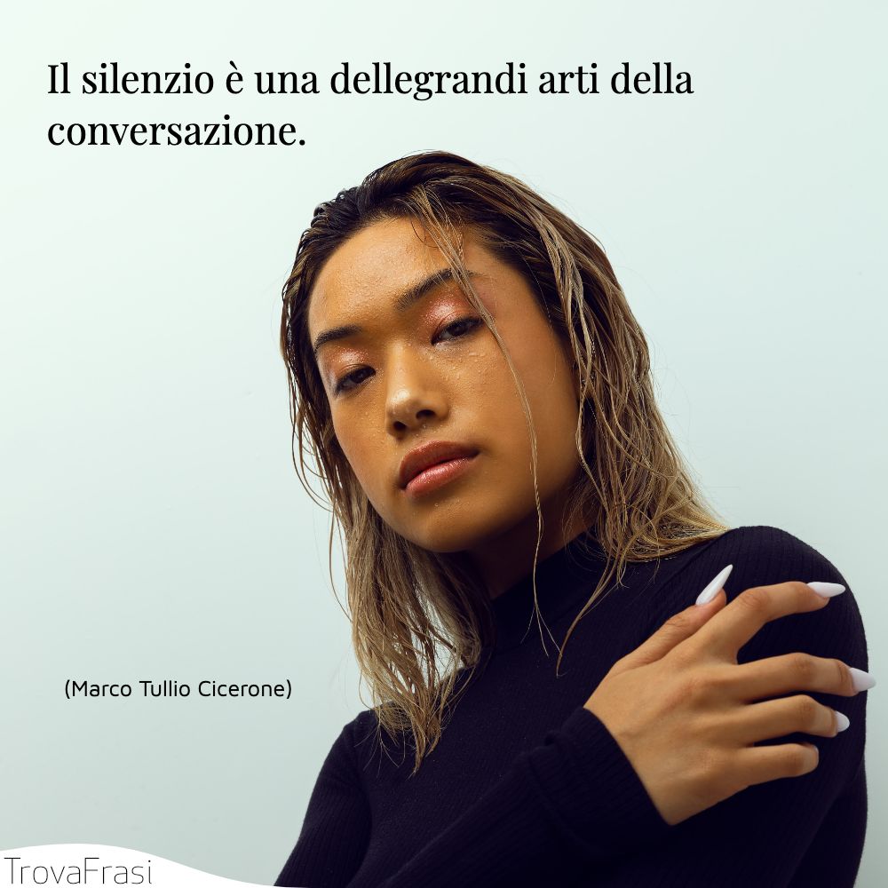 Il silenzio è una delle grandi arti della conversazione.