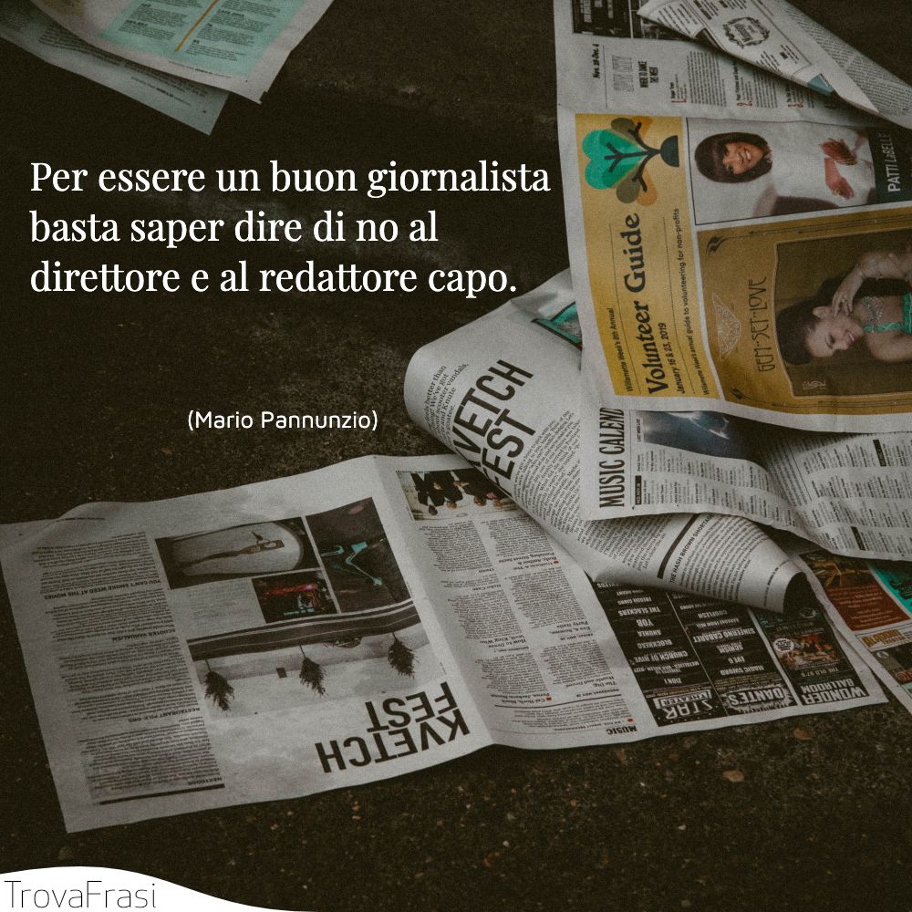 Per essere un buon giornalista basta saper dire di no al direttore e al redattore capo.