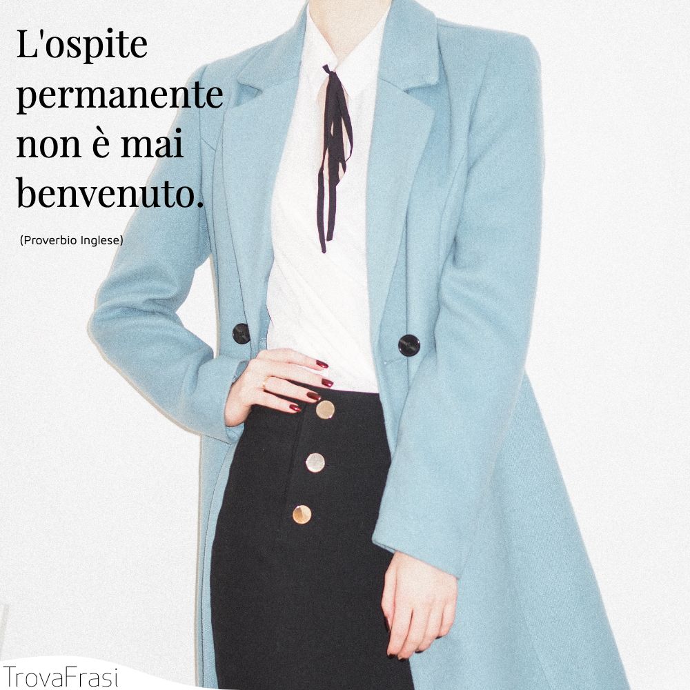 L'ospite permanente non è mai benvenuto.