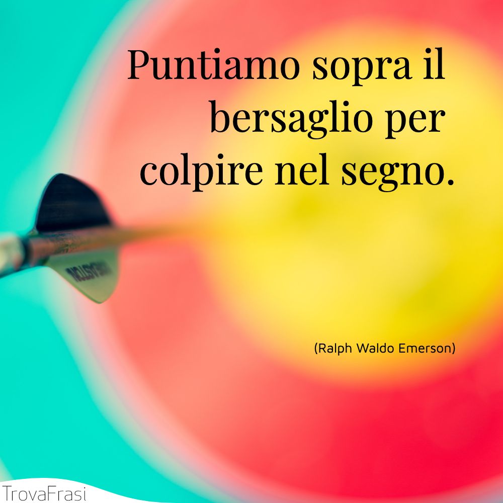 Puntiamo sopra il bersaglio per colpire nel segno.