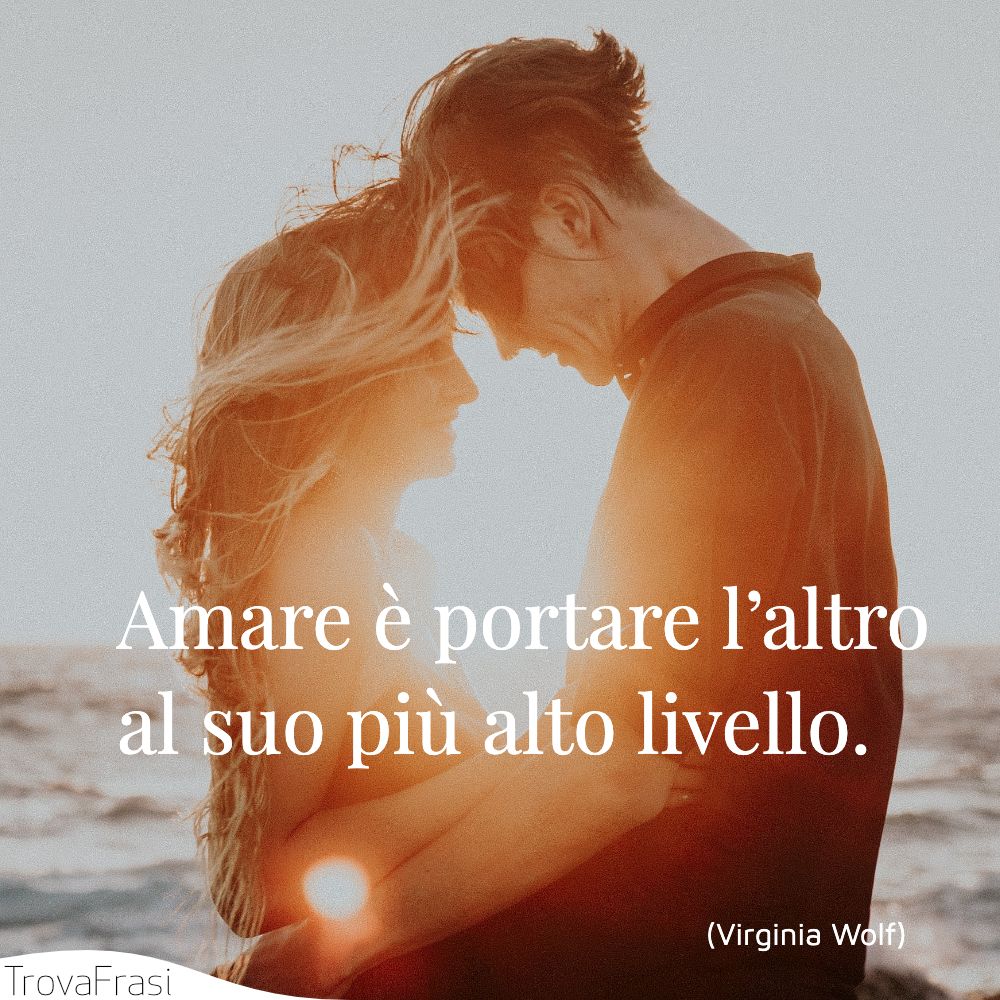 Amare è portare l’altro al suo più alto livello.