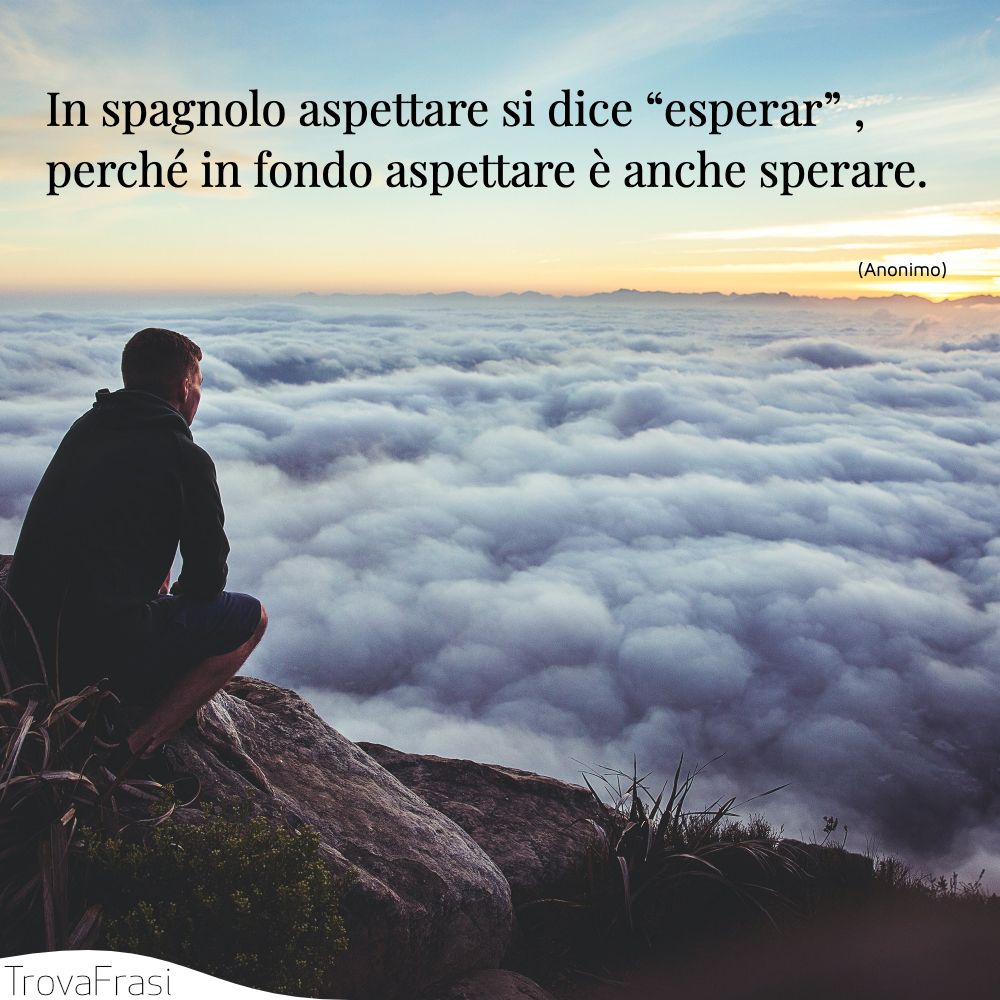In spagnolo aspettare si dice “esperar” , perché in fondo aspettare è anche sperare.
