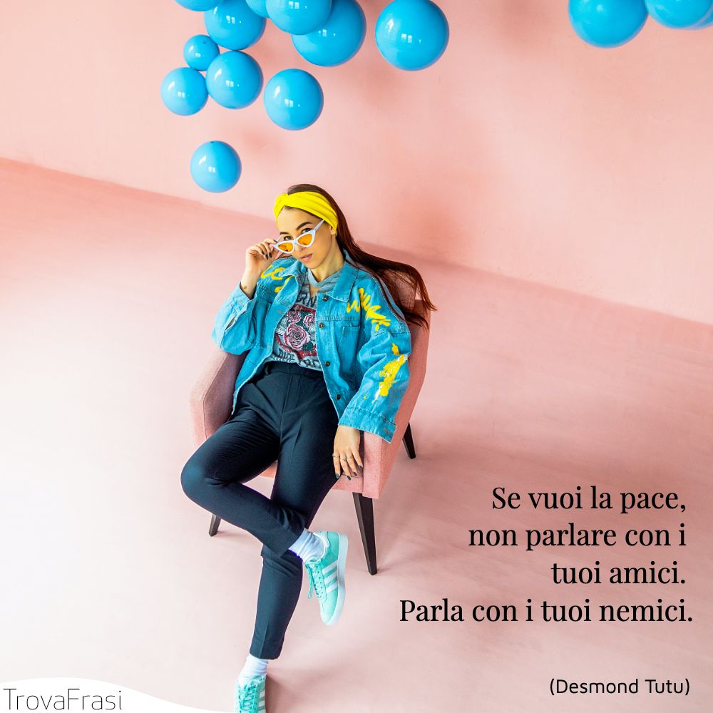 Se vuoi la pace, non parlare con i tuoi amici. Parla con i tuoi nemici.