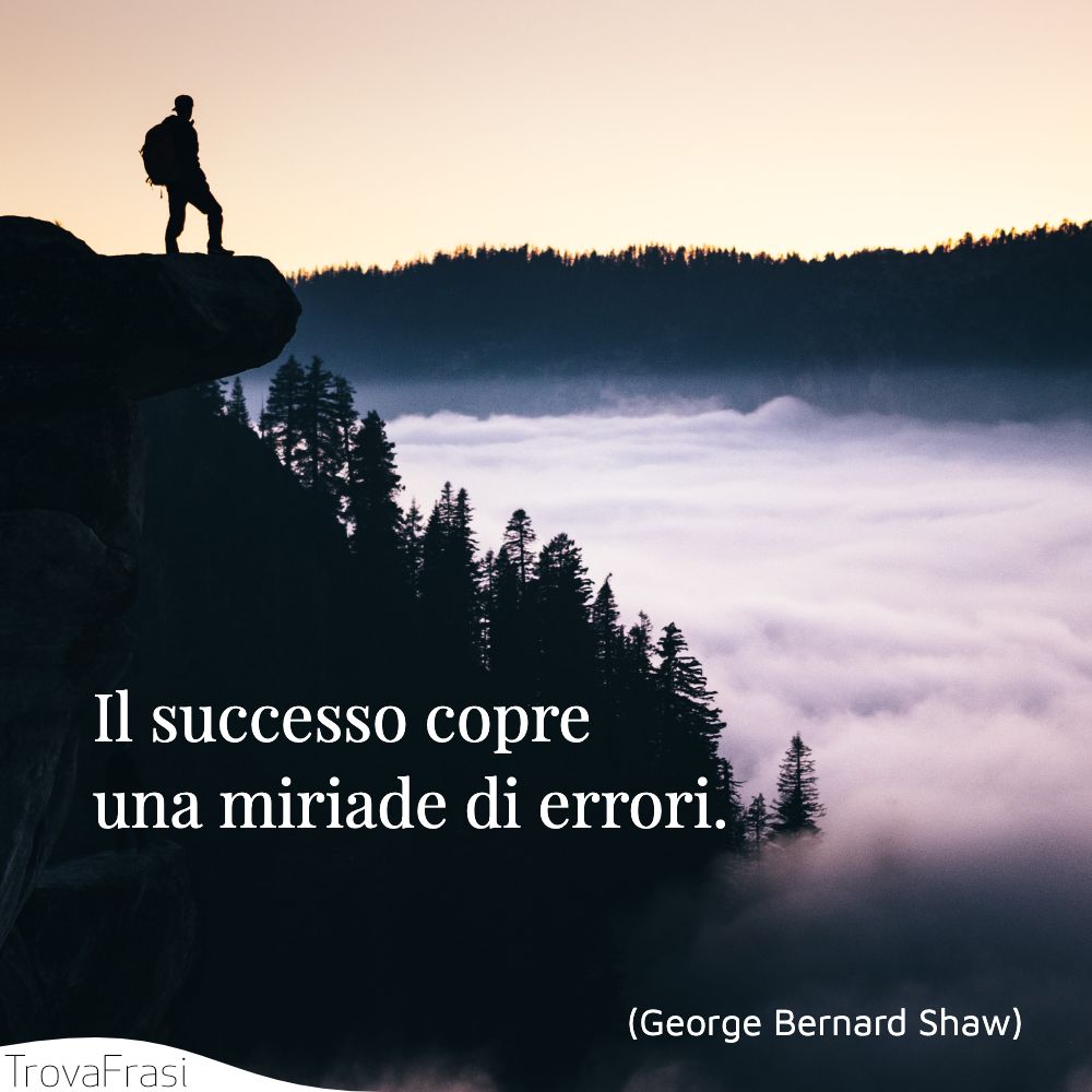 Il successo copre una miriade di errori.