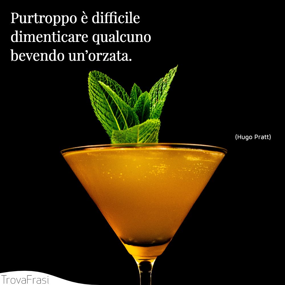 Purtroppo è difficile dimenticare qualcuno bevendo un’orzata.