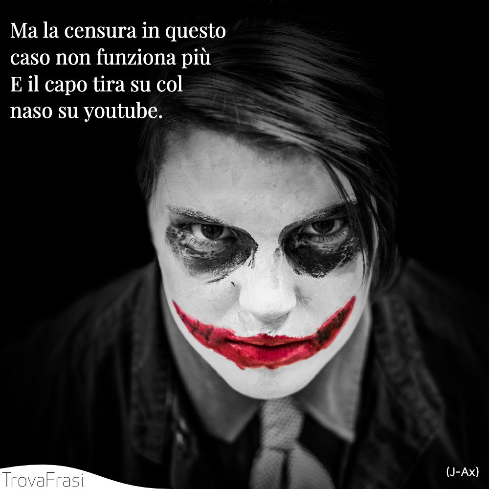 Ma la censura in questo caso non funziona più | E il capo tira su col naso su youtube.