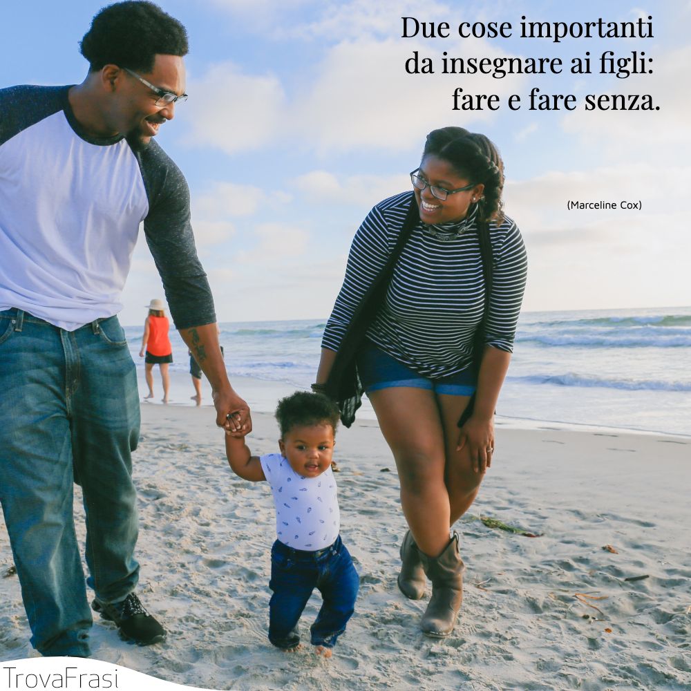 Due cose importanti da insegnare ai figli: fare e fare senza.