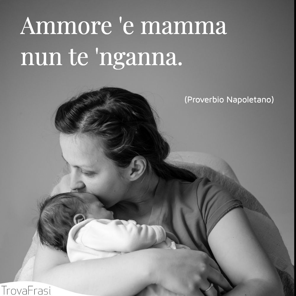 Ammore 'e mamma nun te 'nganna.