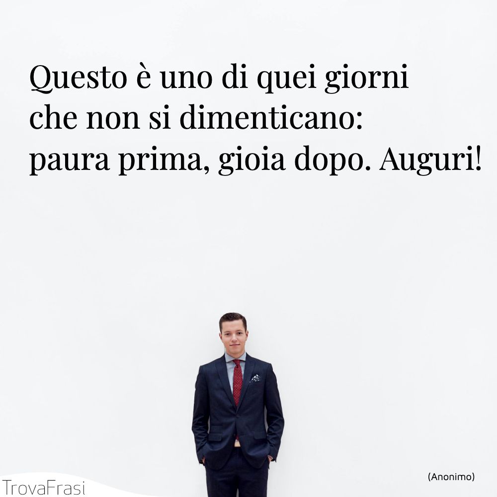 Questo è uno di quei giorni che non si dimenticano: paura prima, gioia dopo. Auguri!