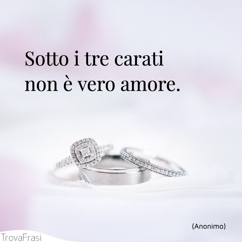 Sotto i tre carati non è vero amore.