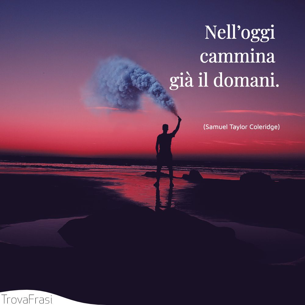 Nell’oggi cammina già il domani.