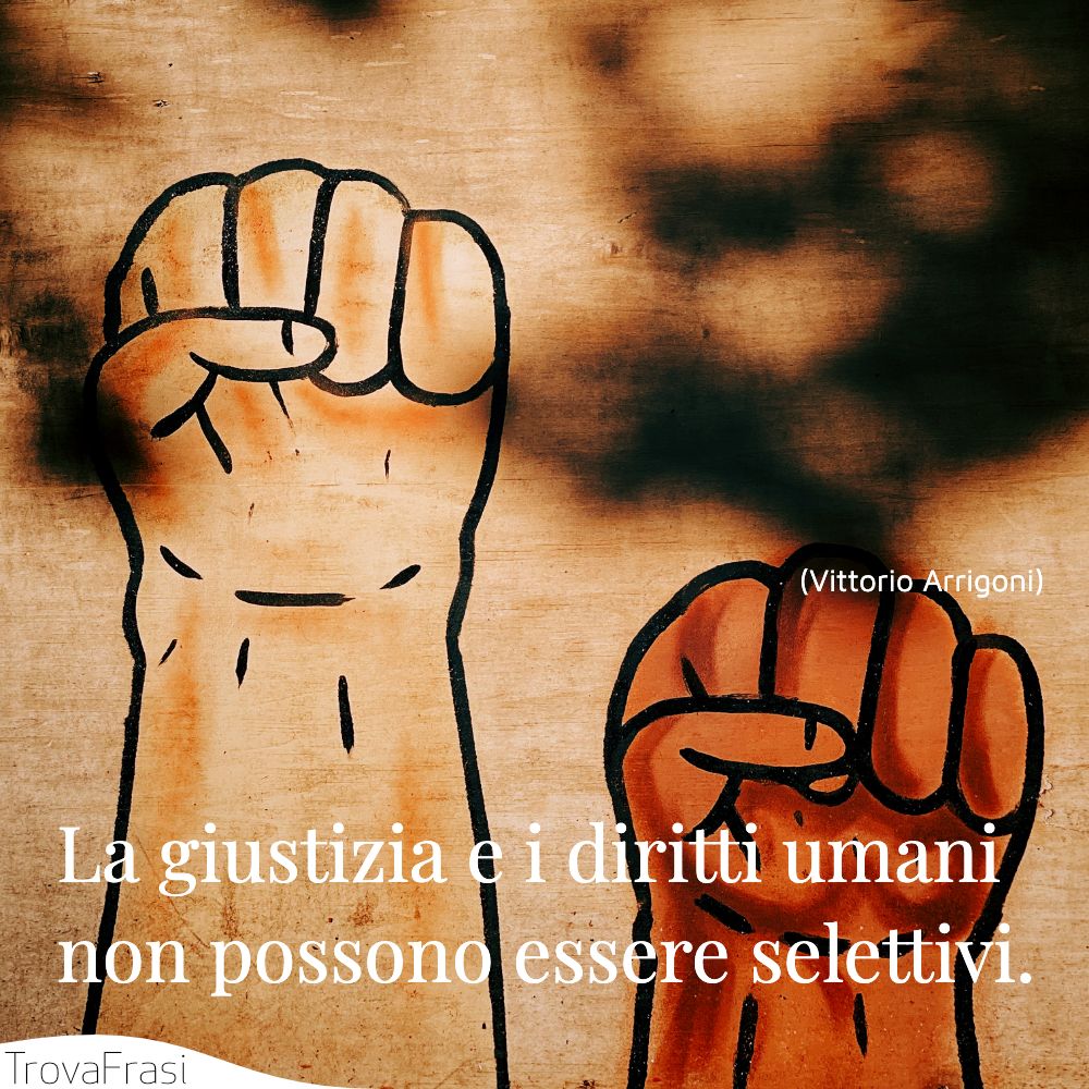 La giustizia e i diritti umani non possono essere selettivi.